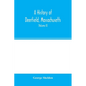 A history of Deerfield, Massachusetts: the times when and the people by whom it was settled, unsettled and resettled: with a special study of the Indi - Paperback