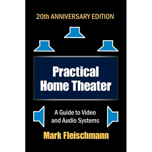 Practical Home Theater: A Guide to Video and Audio Systems (2022 Edition) - Paperback