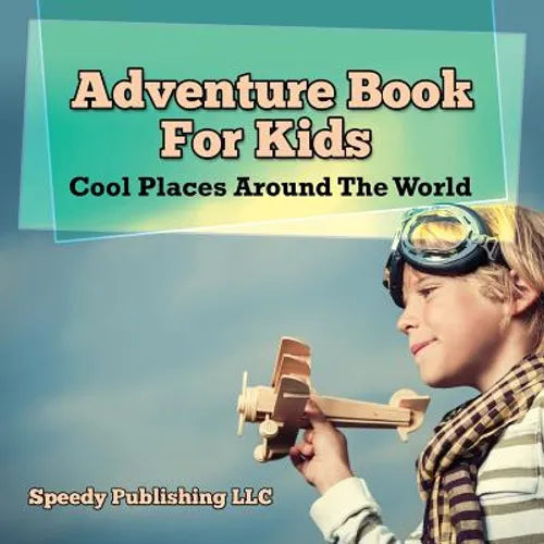 Adventure Book For Kids: Cool Places Around The World - Paperback