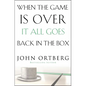 The When the Game Is Over, It All Goes Back in the Box: How to Keep Your Eyes on the Real Goal: Life - Paperback