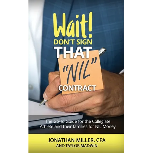 Wait Don't Sign That NIL Contract: The Go-To Guide for the Collegiate Athlete and their families for NIL Money - Paperback