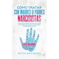 Cómo Tratar con Madres o Padres Narcisistas: La Guía de Supervivencia para Hijos de Padres Narcisistas, Inmaduros y Difíciles de Tratar - Hardcover