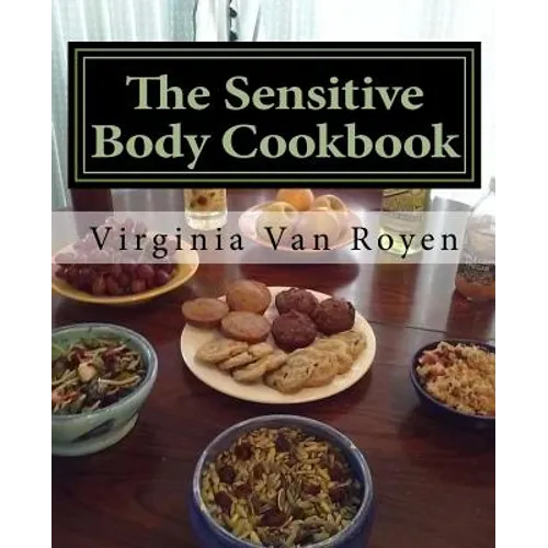 The Sensitive Body Cookbook: Gluten Free, Lactose Free, Soy Free, and Citrus Free Recipies - Paperback