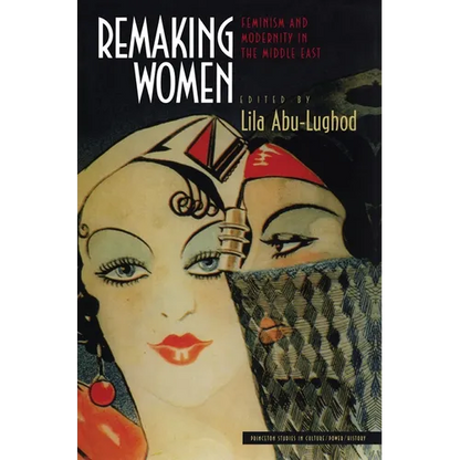 Remaking Women: Feminism and Modernity in the Middle East - Paperback