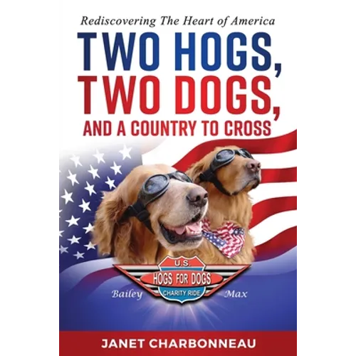 Two Hogs, Two Dogs, and a Country to Cross: Rediscovering the Heart of America - Paperback