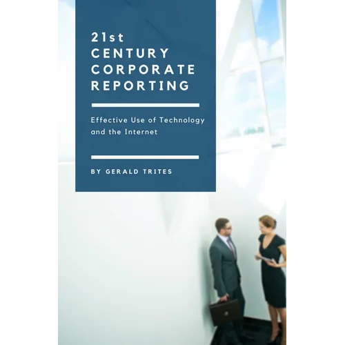 Twenty-First Century Corporate Reporting: Effective Use of Technology and the Internet - Paperback