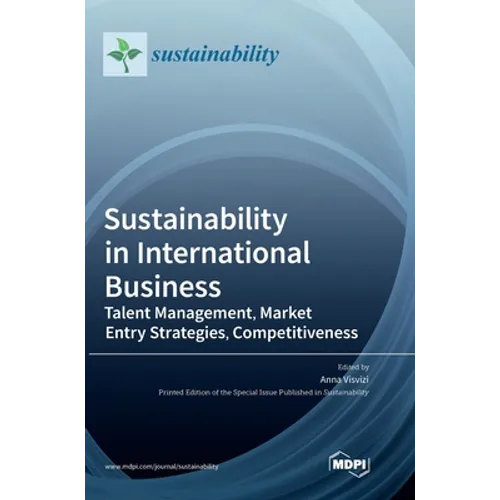 Sustainability in International Business: Talent Management, Market Entry Strategies, Competitiveness - Hardcover