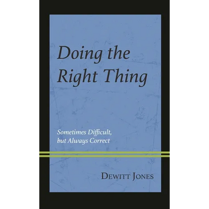 Doing the Right Thing: Sometimes Difficult, But Always Correct - Paperback