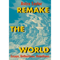Remake the World: Essays, Reflections, Rebellions - Hardcover