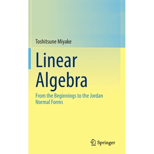 Linear Algebra: From the Beginnings to the Jordan Normal Forms - Hardcover