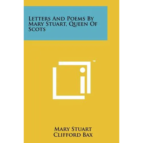 Letters And Poems By Mary Stuart, Queen Of Scots - Paperback