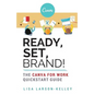 Ready, Set, Brand!: The Canva for Work Quickstart Guide - Paperback