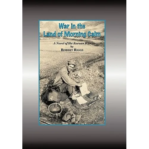 War in the Land of Morning Calm: A Korean War Novel - Hardcover