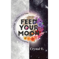Feed Your Moon: Predictive and Mindful Astrology One Phase at a Time - Hardcover