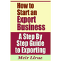 How to Start an Export Business - A Step by Step Guide to Exporting - Paperback
