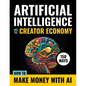 Artificial Intelligence and the Creator Economy: How to Make Money with AI - 150 Ways - Paperback