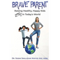 Brave Parent: Raising Healthy, Happy Kids Against All Odds in Today's World - Hardcover