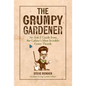The Grumpy Gardener: An A to Z Guide from the Galaxy's Most Irritable Green Thumb - Hardcover