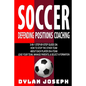 Soccer: A Step-by-Step Guide on How to Stop the Other Team, About Each Player on a Team, and How to Lead Your Players, Manage - Paperback