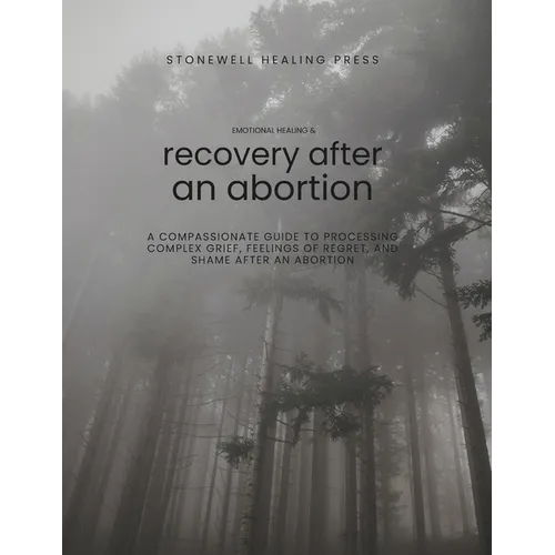 Guided Toolkit for Emotional Healing & Recovery After an Abortion: A Compassionate Guide to Processing Complex Grief, Feelings of Regret, and Shame Af - Paperback