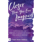 Closer than You Ever Imagined: Experiencing the Deep Relationship with God You Always Wanted - Hardcover