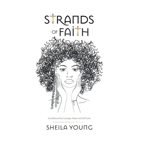 Strands of Faith: Conditioned by Courage, Hope and Self-Love - Hardcover