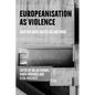 Europeanisation as Violence: Souths and Easts as Method - Hardcover