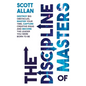 The Discipline of Masters: Destroy Big Obstacles, Master Your Time, Capture Creative Ideas and Become the Leader You Were Born to Be - Paperback