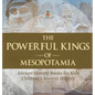 The Powerful Kings of Mesopotamia - Ancient History Books for Kids Children's Ancient History - Hardcover