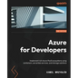 Azure for Developers - Second Edition: Implement rich Azure PaaS ecosystems using containers, serverless services, and storage solutions - Paperback