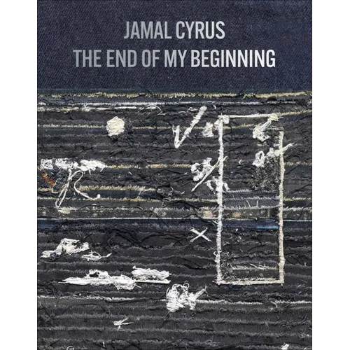 Jamal Cyrus: The End of My Beginning - Hardcover