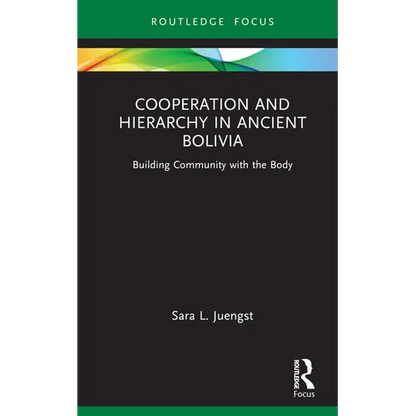 Cooperation and Hierarchy in Ancient Bolivia: Building Community with the Body - Hardcover