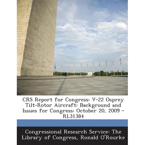 Crs Report for Congress: V-22 Osprey Tilt-Rotor Aircraft: Background and Issues for Congress: October 20, 2009 - Rl31384 - Paperback