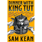 Dinner with King Tut: How Rogue Archaeologists Are Re-Creating the Sights, Sounds, Smells, and Tastes of Lost Civilizations - Hardcover