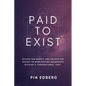 Paid to Exist: Escape the Matrix and Unlock the Secret to Manifesting Abundance Outside a Conventional "Job" - Paperback
