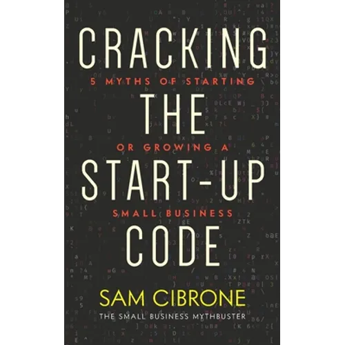 Cracking the Start-Up Code: 5 Myths of Starting or Growing a Small Business - Paperback