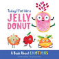 Today I Feel Like a Jelly Donut: A Book about Emotions - Board Book