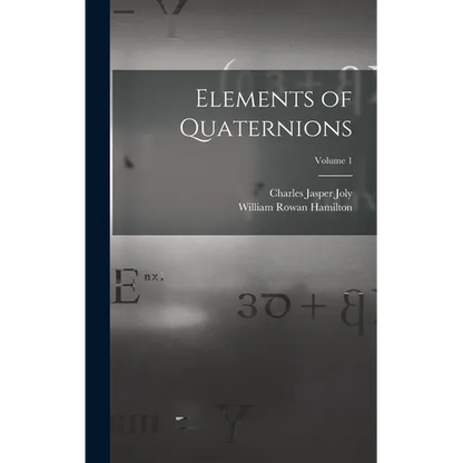 Elements of Quaternions; Volume 1 - Hardcover