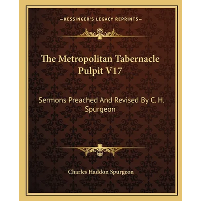 The Metropolitan Tabernacle Pulpit V17: Sermons Preached and Revised by C. H. Spurgeon - Paperback