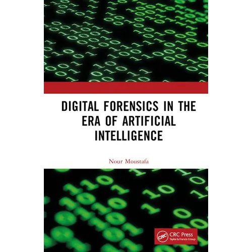 Digital Forensics in the Era of Artificial Intelligence - Hardcover