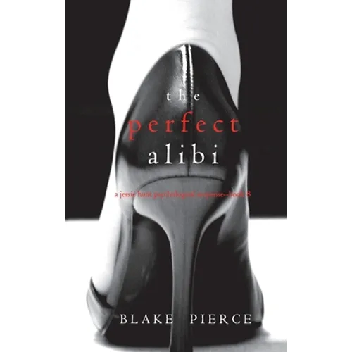 The Perfect Alibi (A Jessie Hunt Psychological Suspense Thriller-Book Eight) - Hardcover