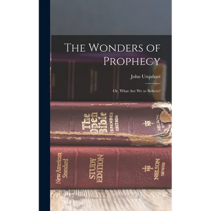 The Wonders of Prophecy; or, What Are We to Believe? - Hardcover