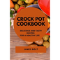 Crock Pot Cookbook: Delicious and Tasty Recipes for a Healthy Life - Paperback