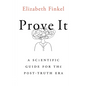 Prove It: A Scientific Guide for the Post-Truth Era - Paperback