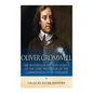Oliver Cromwell: The Notorious Life and Legacy of the Lord Protector of the Commonwealth of England - Paperback