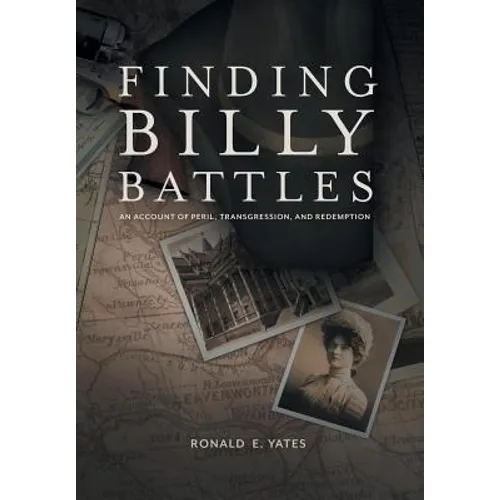 Finding Billy Battles: An Account of Peril, Transgression and Redemption - Hardcover
