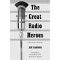The Great Radio Heroes, rev. ed. - Paperback