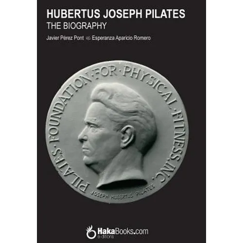 Hubertus Joseph Pilates. The Biography - Paperback