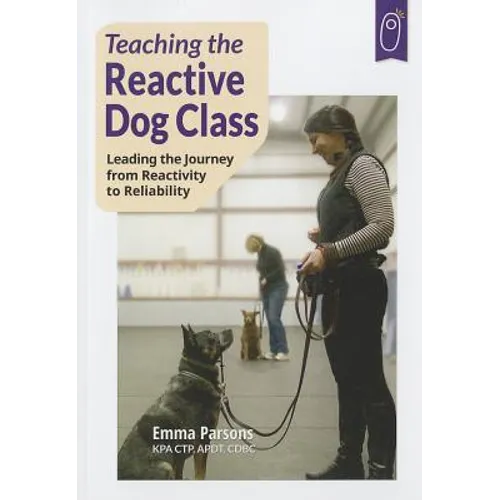 Teaching the Reactive Dog Class: Leading the Journey from Reactivity to the Reliability - Paperback