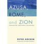 Azusa, Rome, and Zion: Pentecostal Faith, Catholic Reform, and Jewish Roots - Paperback